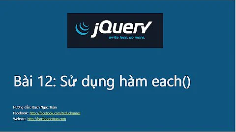 Jquery căn bản - Bài 12: Cách sử dụng vòng lặp each() trong jQuery