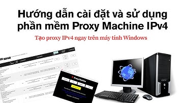 Hướng dẫn tải & cài đặt phần mềm tạo proxy IPv4 Windows - Proxy Machine