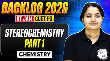 Stereochemistry Part - 1 | IIT JAM & CUET PG 2026 | IIT JAM Chemistry Backlog | PW