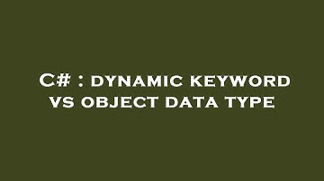C# : dynamic keyword vs object data type