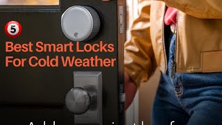 Best Smart Locks For Cold Weather 2024 [watch this before buying]