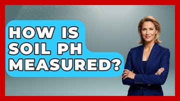 How Is Soil PH Measured? - Earth Science Answers