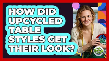 How Did Upcycled Table Styles Get Their Look? - The Upcycle Lab