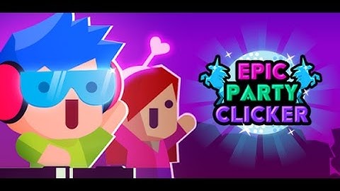 The most epic party ever! (Epic party clicker)