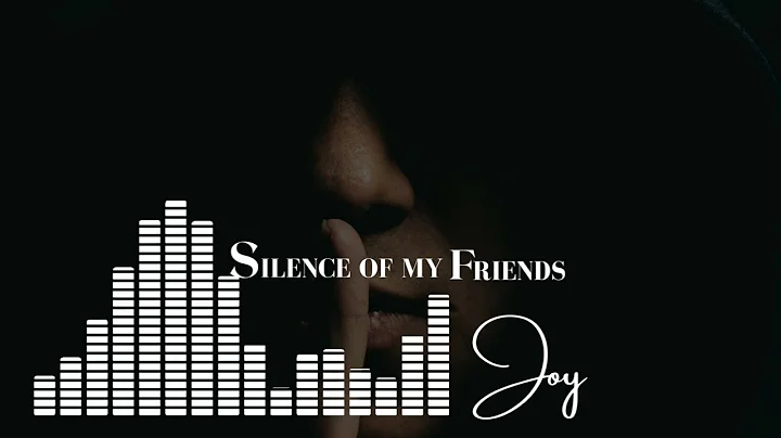 Silence of my Friends - Joy