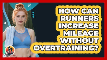 How Can Runners Increase Mileage Without Overtraining? - All Sorts Of Running