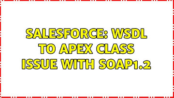 Salesforce: Wsdl to apex class issue with soap1.2