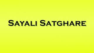 Pronunciation Of Sayali Satghare