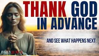 Thank God in Advance (Morning Devotional & Prayer To Start Your Day Blessed Today)