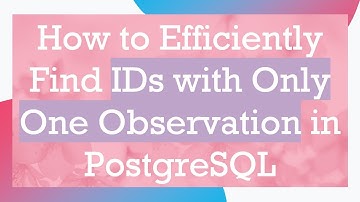 How to Efficiently Find IDs with Only One Observation in PostgreSQL