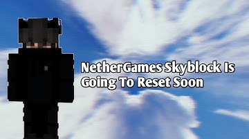 NETHERGAMES SKYBLOCK IS RESETTING SOON