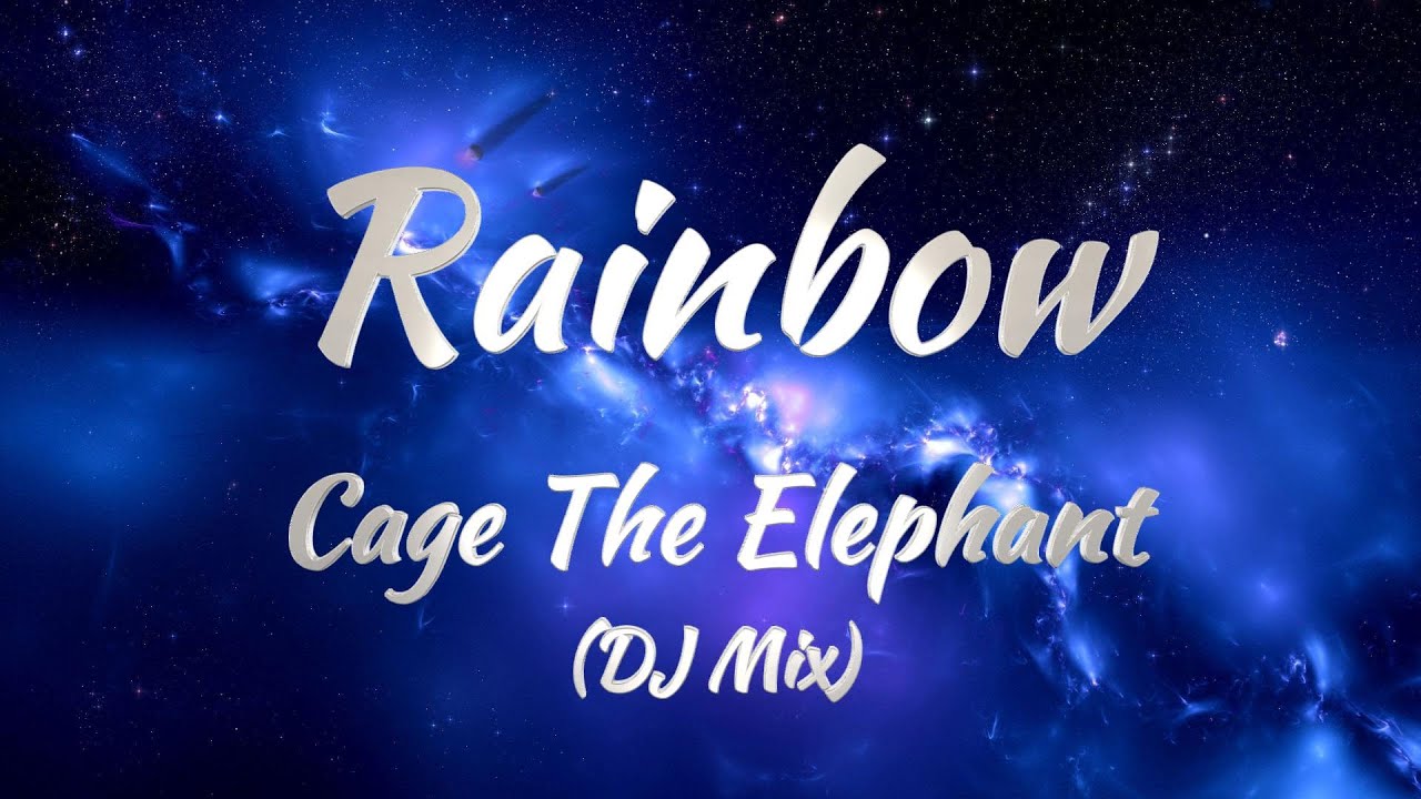 Cage The Elephant - Rainbow (DJ Mix) (Lyrics)