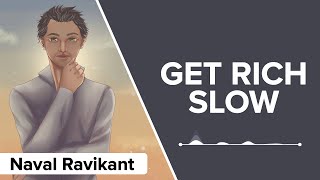 GET RICH SLOW - Naval Ravikant