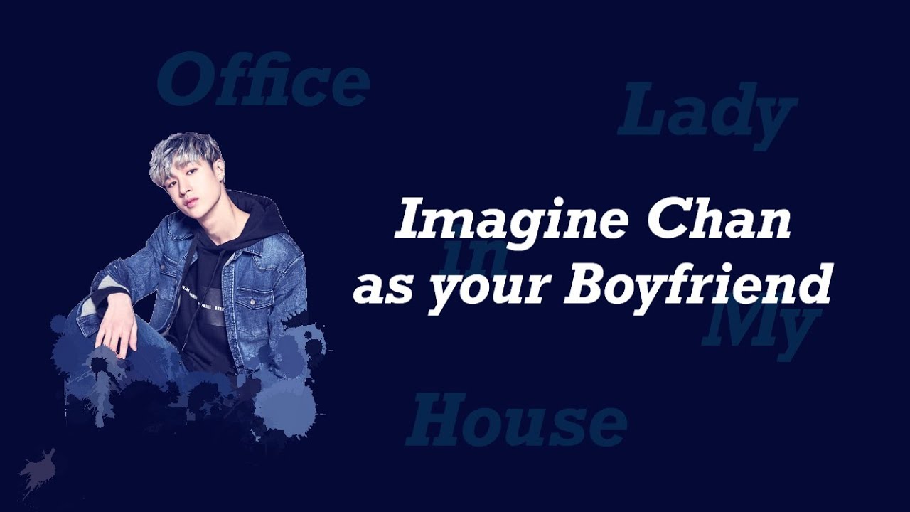 Imagine Chan as your Boyfriend | Office Lady in My House