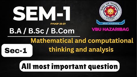 Sem-1 VBU sec-1 Mathematical and computational thinking and analysis most important question