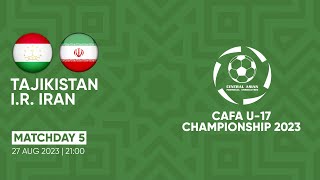 Tajikistan - I.R. Iran | MD5 | CAFA U-17 Championship 2023