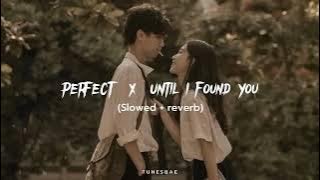 Perfect x Until i found you | Slowed reverb | Tunesbae #slowedreverb #slowed