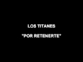 LOS TITANES - POR RETENERTE