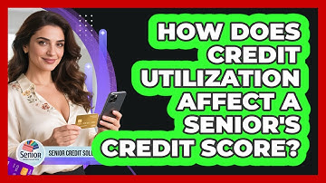 How Does Credit Utilization Affect A Senior