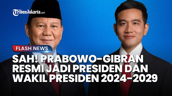 SAH! Prabowo-Gibran Resmi Jadi Presiden dan Wakil Presiden Terpilih 2024-2029