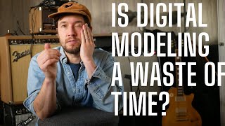 RANT - Is Digital Modeling a Gigantic Waste of Time? So Many AB Comparisons...