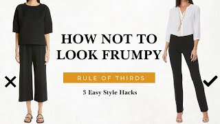 How Not To Look Frumpy | RULE OF THIRDS: 3 Easy Style Hacks