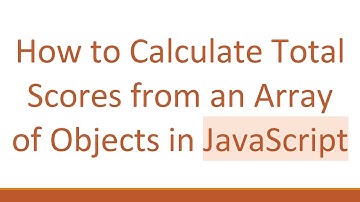 How to Calculate Total Scores from an Array of Objects in JavaScript