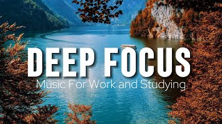 Deep Focus Music To Improve Concentration - Perfect Background Study &amp; Work Music to Concentrate