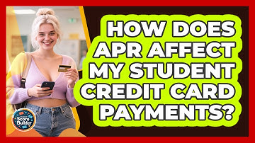 How Does APR Affect My Student Credit Card Payments? - Student Score Builder