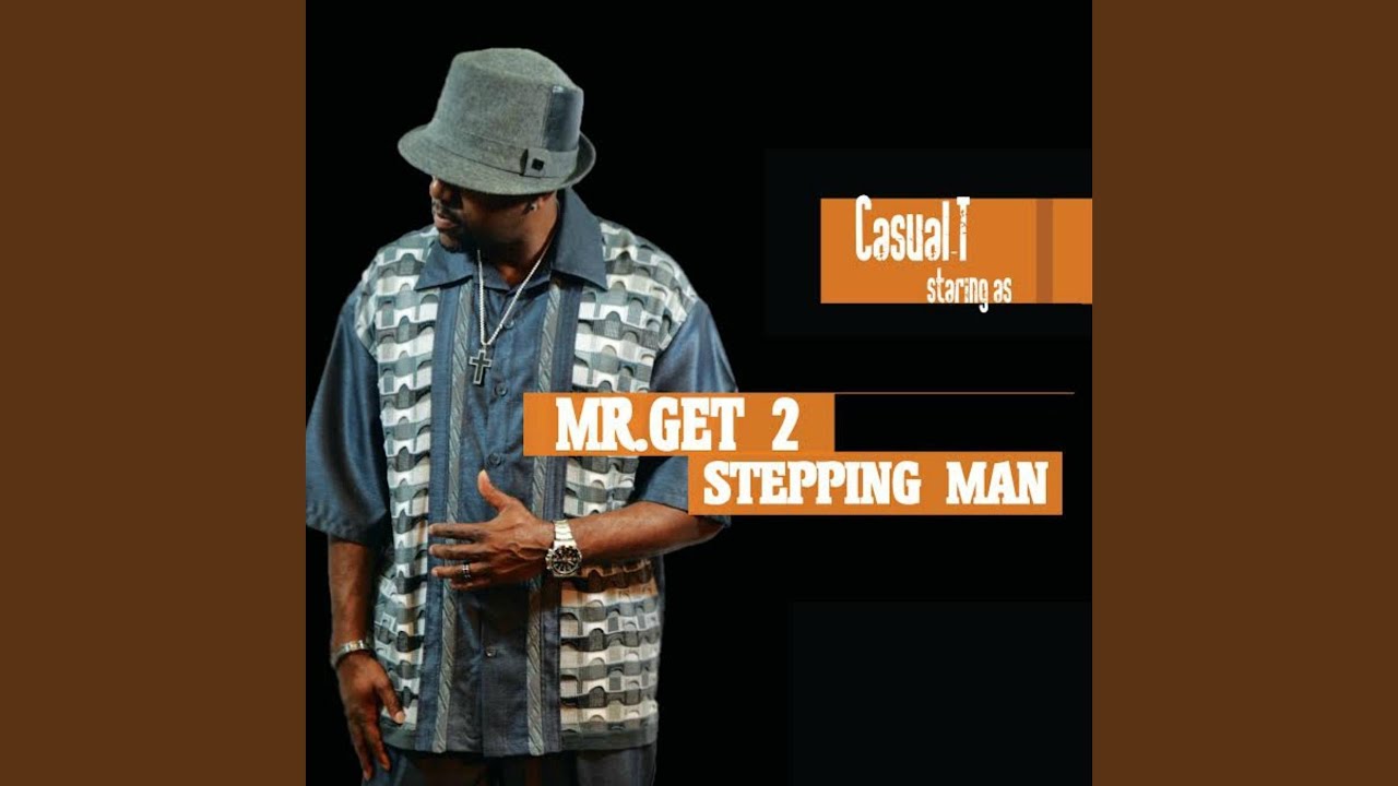 Mr. Get 2 Steppin Man - YouTube
