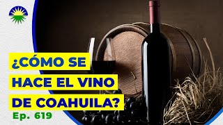 619. ¿Cómo se hace el vino de Coahuila?