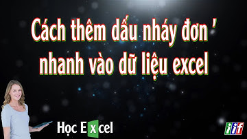 Cách thêm nhanh dấu nháy đơn vào file Excel | Học Excel iif