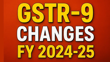 Key Changes in GSTR-9 for FY 2024-25- New ITC Tables, Amendments & Reporting Rules GST Annual Return
