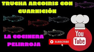 TRUCHA ARCOIRIS CON GUARNICIÓN// RECETA FÁCIL!!// ECONÓMICA!!! // MUY TRADICIONAL