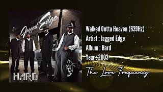 Jagged Edge - Walked Outta Heaven (639hz)