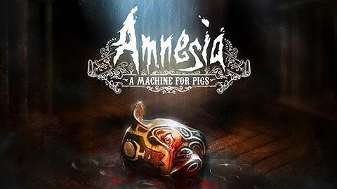 Amnesia A Machine For Pigs: Part 2: Alone On The Dark Descent