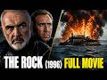 فيلم الصخرة كامل مترجم للعربية HD | شون كونري ونيكولاس كيج | فيلم الاكشن والإثارة (The Rock 1996)