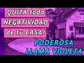 Quita elimina libera de tu casa todo lo negativo  que te impide avanzar  llama violeta yo soy