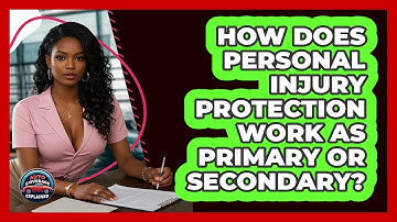 How Does Personal Injury Protection Work As Primary Or Secondary? - Auto Coverage Explained