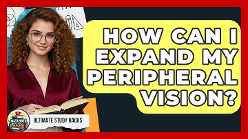 How Can I Expand My Peripheral Vision? - Ultimate Study Hacks