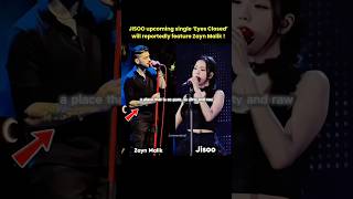 JISOO new single ‘Eyes Closed’ to reportedly feature Zayn Malik #blackpinkedit #zaynmalik #jisoo