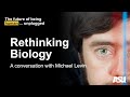 Rethinking biology a conversation with michael levin