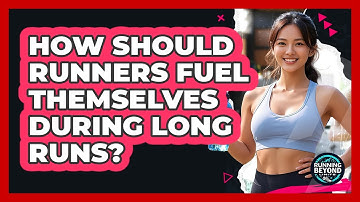 How Should Runners Fuel Themselves During Long Runs? - Running Beyond Limits