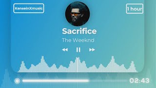 The Weeknd - Sacrifice (1 Hour)