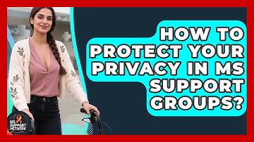 How To Protect Your Privacy In MS Support Groups? - MS Support Network