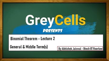 Binomial Theorem | General Term & Middle Term(s) | By Abhishek Jaiswal (B.Tech IIT Roorkee)
