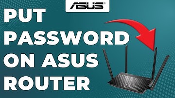 How To Put Password On Asus Router (How To Set Password On Asus Router)
