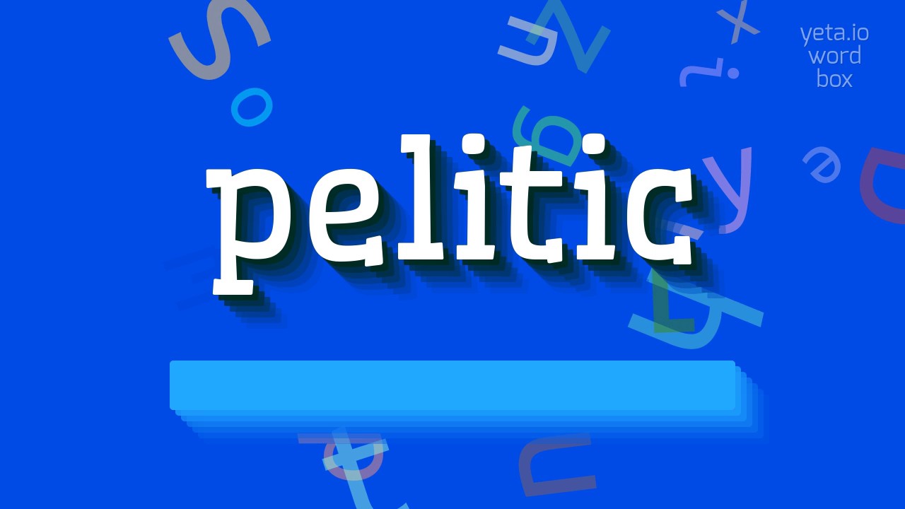 How to say "pelitic"! (High Quality Voices)