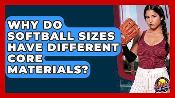 Why Do Softball Sizes Have Different Core Materials? - Softball Basics and Beyond