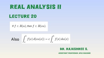 L20 Real Analysis II If f∈R(α), then f∈R(cα). Also ∫ f(x)d(cα(x))=c∫f(x)dα(x).